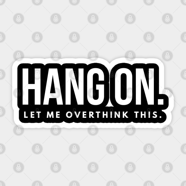 Hang on let me overthink this Sticker by Art Cube